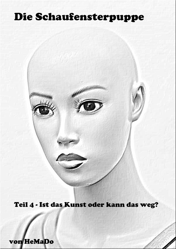 Eine Puppe mit Glatze und weißer Haut, Die Schaufensterpuppe - Teil 4 - Ist das Kunst, oder kann das weg?